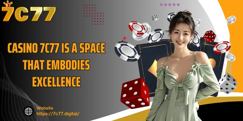 Casino 7C77 is a space that embodies excellence