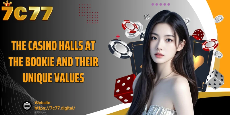 The Casino halls at the bookie and their unique values