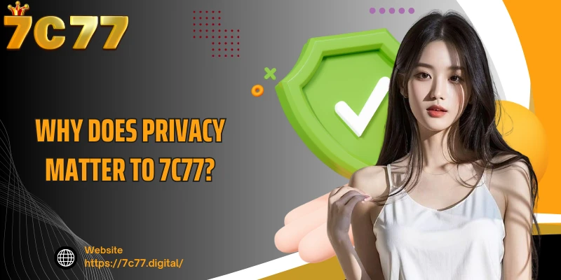 Why does privacy matter to 7C77?
